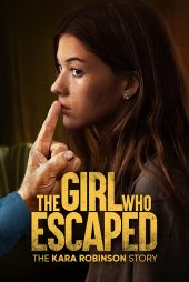 دانلود فیلم The Girl Who Escaped: The Kara Robinson Story 2023