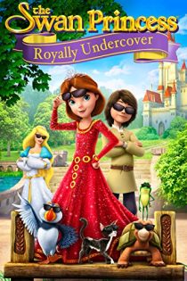 دانلود فیلم The Swan Princess: Royally Undercover 2017